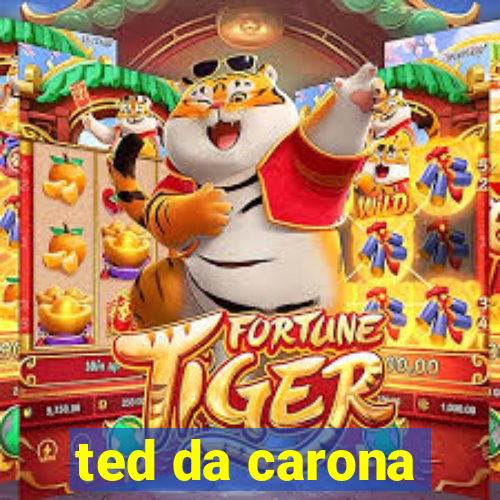 ted da carona